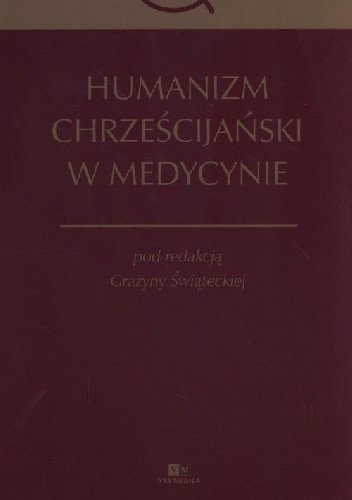 Humanizm chrześcijański w medycynie - Grażyna Świątecka