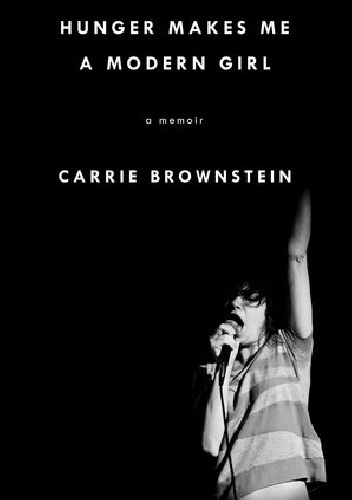 Hunger Makes Me a Modern Girl - Carrie Brownstein
