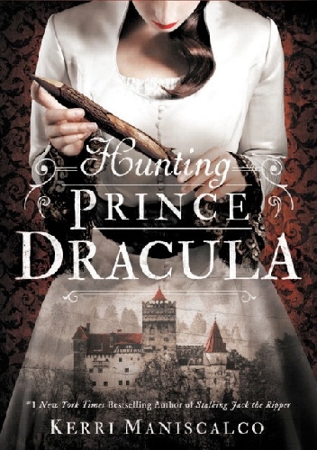 Hunting Prince Dracula - Kerri Maniscalco