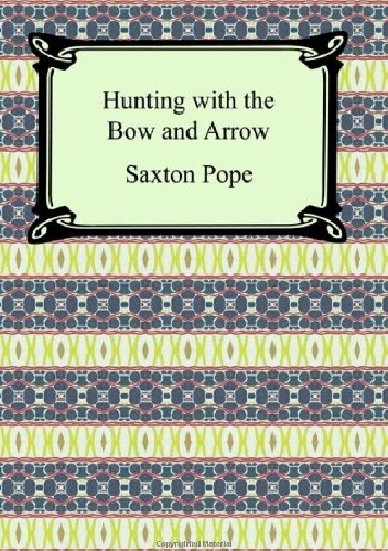 Hunting with the Bow and Arrow - Saxton Temple Pope