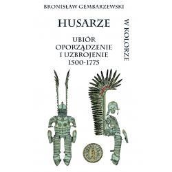 Husarze. Ubiór, oporządzenie i uzbrojenie 1500-1775 - Bronisław Gembarzewski