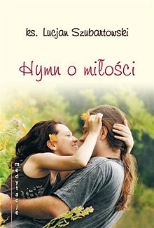 Hymn o miłości. Medytacje - ks. Lucjan Szubartowski