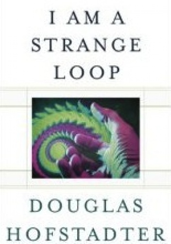 I Am a Strange Loop - Douglas Hofstadter