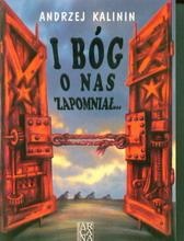 I Bóg o nas zapomniał - Andrzej Kalinin