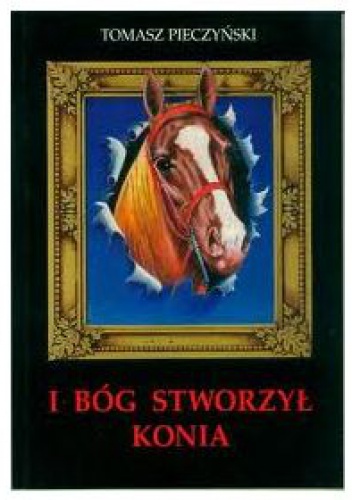 I Bóg stworzył konia - Tomasz Pieczyński