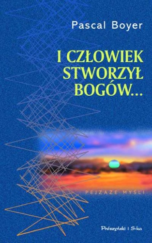 I człowiek stworzył bogów... - Pascal Boyer