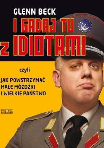 I gadaj tu z idiotami - Glenn Beck