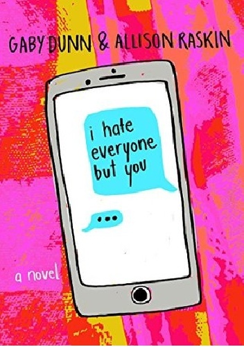 I Hate Everyone but You - Gaby Dunn, Allison Raskin