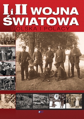 I i II WOJNA ŚWIATOWA POLSKA I POLACY