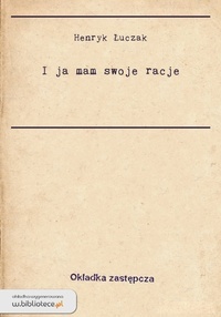 I ja mam swoje racje - Henryk Łuczak