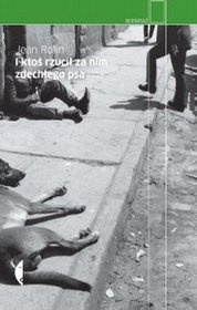 I ktoś rzucił za nim zdechłego psa - Jean Rolin