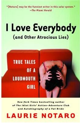 I Love Everybody (and Other Atrocious Lies) - Laurie Notaro