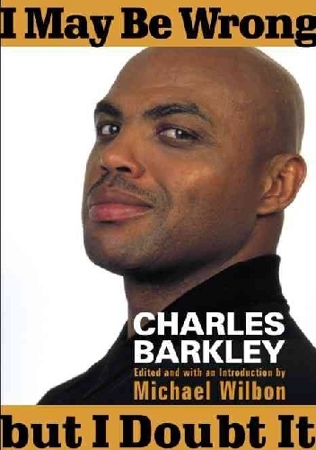 I May Be Wrong but I Doubt It - Charles Barkley, Michael Wilbon