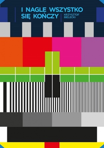 I nagle wszystko się kończy - Krzysztof Bielecki