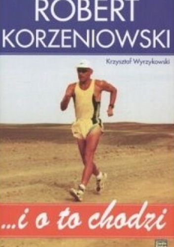 ... i o to chodzi - Krzysztof Wyrzykowski, Robert Korzeniowski