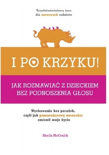 I po krzyku! Jak rozmawiać z dzieckiem bez podnoszenia głosu - Sheila McCraith