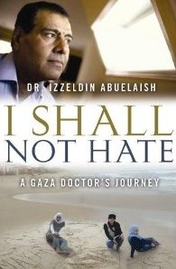 I Shall Not Hate. A Gaza Doctor's Journey - Izzeldin Abuelaish