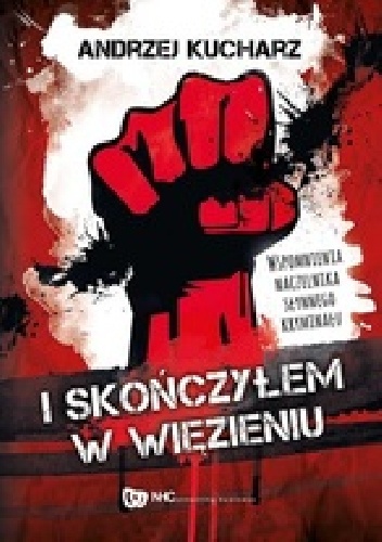 I skończyłem w więzieniu - Andrzej Kucharz