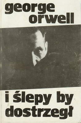 I ślepy by dostrzegł - George Orwell