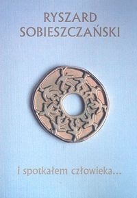 I spotkałem człowieka... - Ryszard Sobieszczański
