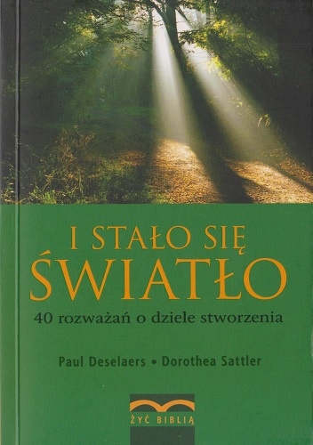 I stało się światło. 40 rozważań o dziele stworzenia - Paul Deselaers, Dorothea Sattler