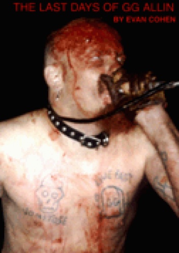 I Was a Murder Junkie: The Last Days of GG Allin - Evan Cohen