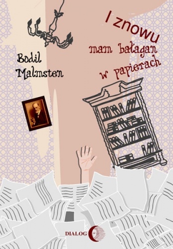 I znowu mam bałagan w papierach - Bodil Malmsten