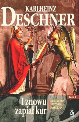 I znowu zapiał kur. Krytyczna historia Kościoła. Tom I - Karlheinz Deschner