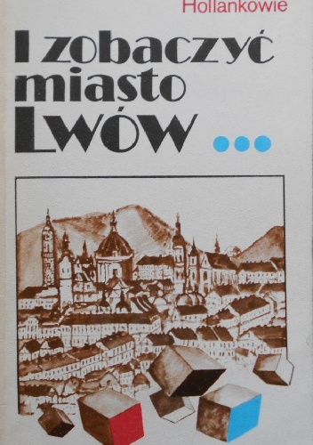 I zobaczyć miasto Lwów - Adam Hollanek, Ewa Hollanek