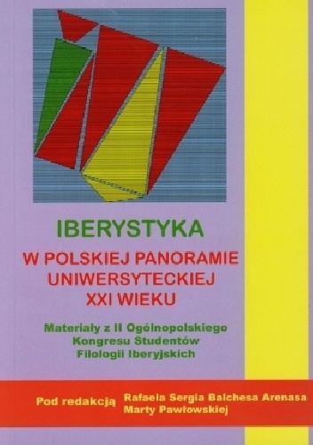 Iberystyka w polskiej panoramie uniwersyteckiej XXI wieku. Materiały z II Ogólnopolskiego Kongresu Studentów Filologii Iberyjskich - R. Sergio Balches Arenas, Marta Pawłowska