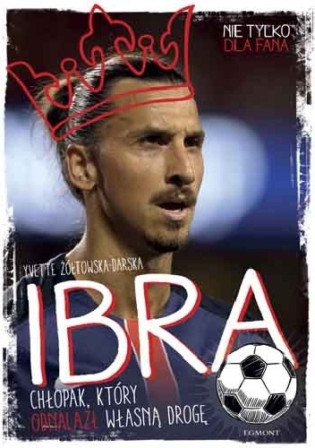 Ibra. Chłopak, który odnalazł własną drogę - Yvette Żółtowska-Darska