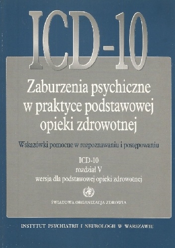 ICD-10. Zaburzenia psychiczne w praktyce podstawowej opieki zdrowotnej. Wskazówki pomocne w rozpoznawaniu i postępowaniu. ICD-10, rozdział V, wersja dla podstawowej opieki zdrowotn.