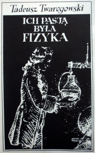 Ich pasją była fizyka - Tadeusz Twarogowski