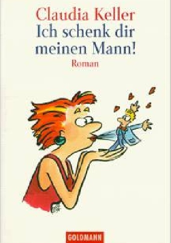 Ich schenk dir meinen Mann - Claudia Keller