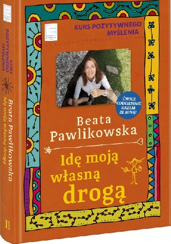 Idę moją własną drogą. Kurs pozytywnego myślenia - Beata Pawlikowska