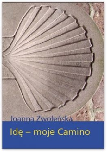 Idę - moje Camino - Joanna Zwoleńska