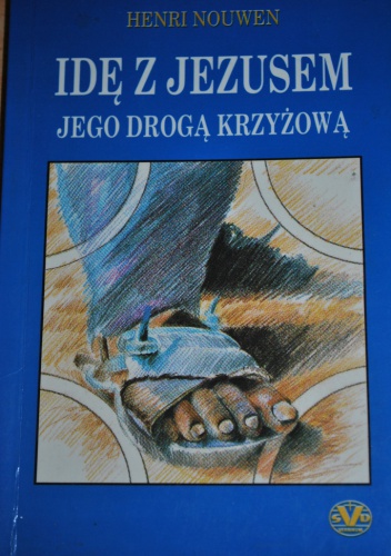 Idę z Jezusem Jego Drogą Krzyżową - Henri J. M. Nouwen