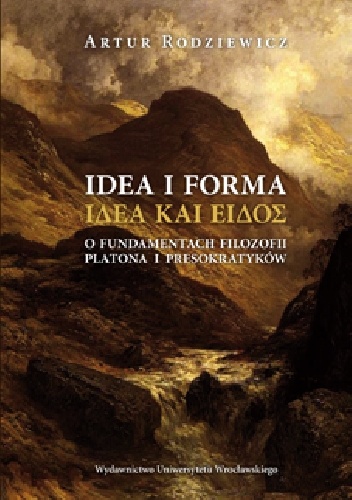 Idea i forma. O fundamentach filozofii Platona i presokratyków - Artur Rodziewicz