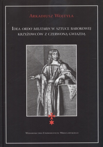 Idea ordo militaris w sztuce barokowej krzyżowców z czerwoną gwiazdą - Arkadiusz Wojtyła