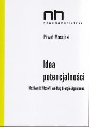 Idea Potencjalności. Możliwość filozofii według Giorgio Agambena - Paweł Mościcki
