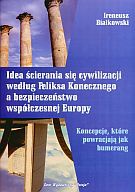 Idea ścierania się cywilizacji według Feliksa Konecznego a bezpieczeństwo współczesnej Europy - Ireneusz Białkowski