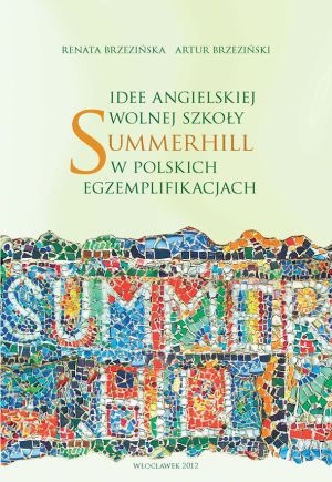 Idee angielskiej wolnej szkoły Summerhill w polskich egzemplifikacjach - Renata Brzezińska, Artur Brzeziński
