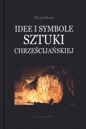 Idee i symbole sztuki chrześcijańskiej - Michał Rożek