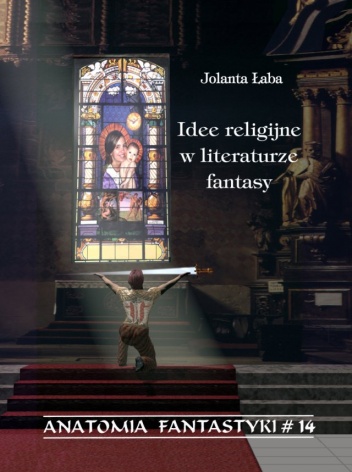 Idee religijne w literaturze fantasy - Jolanta Łaba