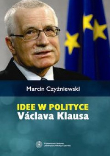 Idee w polityce Vaclava Klausa - Marcin Czyżniewski