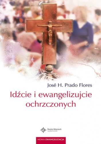Idźcie i ewangelizujcie ochrzczonych - H. Pra­do Flores José