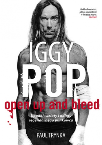Iggy Pop: Upadki, wzloty i odloty legendarnego punkowca - Paul Trynka