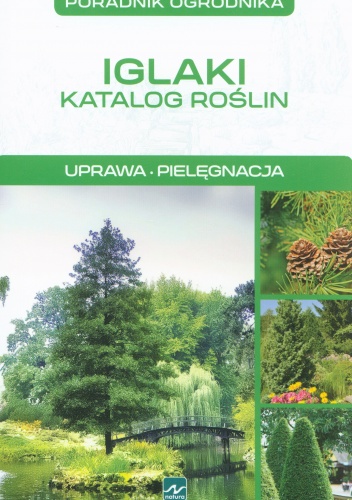 Iglaki. Katalog roślin. Uprawa, Pielęgnacja - Michał Mazik
