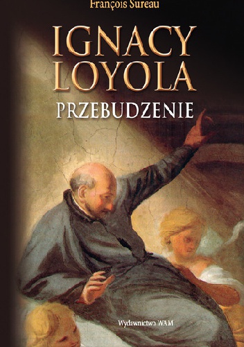 Ignacy Loyola Przebudzenie - Francois Sureau