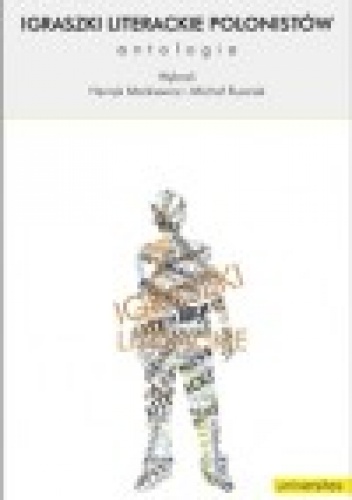 Igraszki literackie polonistów. Antologia - Michał Rusinek, Henryk Markiewicz